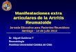 Manifestaciones extra articulares de la Artritis Reumatoide · Manifestaciones extra articulares de la Artritis Reumatoide Dr. Miguel Gutiérrez T Reumatología. Pontificia Universidad