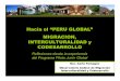 Hacia el “PERU GLOBAL” MIGRACION, INTERCULTURALIDAD y … · 2020-03-10 · Hacia el “PERU GLOBAL” MIGRACION, INTERCULTURALIDAD y CODESARROLLO Reflexiones desde la experiencia