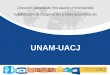 UNAM-UACJ · Convocatoria 2019 La Cooperacion Académica UNAM-UACJ se realizará de manera directa con las facultades y entidades que correspondan al área de