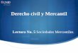 Derecho civil y Mercantil - UNID...La sociedad mercantil surge a consecuencia de la contrato de sociedad, por el cual los socios se obligan mutuamente a combinar sus recursos o esfuerzos