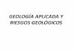 GEOLOGÍA APLICADA Y RIESGOS GEOLÓGICOS · TÉCNICAS DE ESTUDIO (métodos directos de campo) Cartografía: mapa geológico Leyenda y corte del mapa geológico. TÉCNICAS DE ESTUDIO