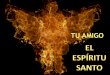 El Espiritu Santo - Iglesia Adventista Winter Park Spanish · Segundo paso: Soy bautizado con el Espíritu Santo (Hechos 1:5) Ser bautizado es estar totalmente inmerso. Incluye a