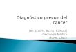 [Dr. José M. Baena-Cañada] Oncología Médica HUPM. Cádiz · [Dr. José M. Baena-Cañada] Oncología Médica HUPM. Cádiz ... (tabaco y alcohol), explorar las bocas de los pobres