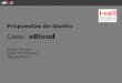 Caso: eBlood · Imposibilidad de mantener procesos paralelos ? eBlood Reingeniería del proceso de transfusión de la sangre Simulador / Video Interactivo / Consenso 2.0 / Innovación