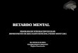 RETARDO MENTAL - doctorpatricioguerra · retardo mental -diagnÓstico con evaluaciÓn psicomÉtrica fortalezas debilidades -factores de sospecha temprana -retraso psicomotor -retraso