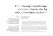 El interaprendizaje como clave de la educomunicación* · El interaprendizaje como clave de la educomunicación* Síntesis En este artículo, se propone un análisis al papel de las