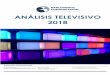 ANÁLISIS TELEVISIVO 2018 - Audiovisual451€¦ · Acelerada transformación del modelo de negocio de la industria televisiva–audiovisual. Primer año de televisión digital. Continúa