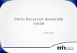 Pacto fiscal con desarrollo social - WordPress.com€¦ · Pacto fiscal con desarrollo social Helio Fallas . Índice de contenido 1. Contexto 2. Diagnóstico y propuestas de acciones