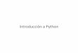 Introducción a Python - materias.df.uba.armaterias.df.uba.ar/l1a2019c1/files/2019/03/Introduccion-a-Python.pdf · Python es un lenguaje de programación: • Interpretado (no compilado)