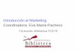 Introducción al Marketing Coordinadora: Eva María Pacheco · Servicios de la Biblioteca ¡Importante!: Confirma en el mostrador que en tu registro de usuario figura tu dirección