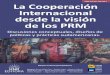 La Cooperación Internacional desde la visión de los PRM · La Cooperación Internacional desde la visión de los PRM: discusiones conceptuales, diseños ... Entre las características