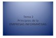 Tema 2 Principios de la EMPRESAS INFORMATIVAS€¦ · Empresa como organización formal e informal O. formal: la alta dirección asigna roles funciones, jerarquía y canales de comunicación