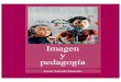 Imagen y pedagogíaevamedios.weebly.com/uploads/2/3/2/1/23214394/__1.1_imagen_y_p… · crecido al lado del desarrollo del lenguaje de las imágenes y casi nadie se atreve a cuestionarlo