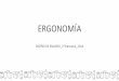 Presentación de PowerPoint€¦ · ERGONOMIA: La palabra Ergonomía deriva del griego .Ergon. = trabajo y nomos. = conocimiento. La ergonomía se propone diseñar instrumentos, sistemas