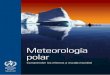Meteorología polar - UN CC:Learn€¦ · proyecto en el British Antarctic Survey, y a todos cuantos han aportado su ayuda. Aliento a los SMHN de todos los Miembros de la OMM interesados