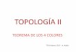TOPOLOGÍA II - unizar.esttm.unizar.es/2016-17/TOPOLOGIA_II_4_COLORES_2017.pdf · 2018-04-13 · Coloreando mapas Möbius propuso en 1840 este problema: Había una vez un rey que
