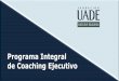 Programa Integral de Coaching Ejecutivo€¦ · capacitación y coaching ejecutivo. Se desempeñó como Gerente de Gestión de Talentos en la Consultora Alejandra. Capacita en empresas