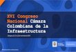 XVI Congreso Nacional Cámara Colombiana de la Infraestructura · 2019-11-26 · XVI Congreso Nacional Cámara Colombiana de la Infraestructura Cartagena, 20, 21 y 22 de noviembre