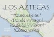LOS AZTECASekladata.com/s09bVQq4OzvnRj_ArmFgPZGsbJg/PPT-aztecas2.pdf · 2016-04-02 · el sur de la meseta mexicana de Anáhuac. Su capital era México -Tenochtitlan (hoy: México
