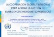 LA COOPERACION GLOBAL Y REGIONAL PARA APOYAR LA GESTIÓN DE EMERGENCIAS ...conagua2017.congresos.unc.edu.ar/wp-content/uploads/... · 2017-10-03 · PARA APOYAR LA GESTIÓN DE EMERGENCIAS