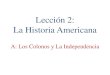 Lección 2: La Historia Americana - Hartford Public …...La Historia Americana A: Los Colonos y La Independencia Los Colonos Los Exploradores 3 4 Cristóbal Colón llegó a América