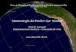 Meteorología del Pacifico Sur Oriental · Presentación No. 2: Meteorología del Pacifico Sur Oriental En esta exposición se describen los rasgos climáticos mas relevantes en la