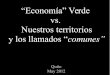 “Economía” Verde vs. Nuestros territorios y los llamados “comunes” · 2015-10-30 · Tenemos muchas palabras para referirnos a recursos, crecimiento económico, propiedad