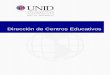 Dirección de Centros Educativos - UNID · 2014-10-22 · El sistema educativo como ya vimos es aquel orden en que se expresa el modelo educativo que sistematiza las interacciones