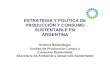ESTRATEGIA Y POLÍTICA DE PRODUCCIÓN Y CONSUMO …oas.org/usde/documents/argentina_victoria_belaustegui.pdf · de empresas, inventarios de emisiones, certificación de productos