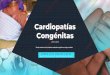 Cardiopatías Congénitas - Anestesia Cardiovascular · SHUNT IZQUIERDA A DERECHA 1. Evite incrementar la RVS 2. Puede requerir inotrópicos 3. Evite sobrecarga de fluidos 4. Controle