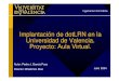 Implantación de dotLRNen la Universidad de Valencia ... · –Número usuarios en los 3 campus –Hardware necesario. –Tendremos problemas: integridad, escalabilidad, robusta –Recomendaciones