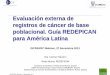 Evaluación externa de registros de cáncer de base ...gicr.iarc.fr/public/docs/20131128-REDEPICAN...1. REDEPICAN ha elaborado la Guía teniendo en cuenta el contexto de los registros