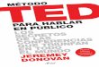 MÉTODO «L A TED C ONFERENCE ES LA A INELUDIBLE ARA … · Jeremey Donovan MÉTODO TED PARA HABLAR EN PÚBLICO Los secretos de las conferencias que triunfan en todo el mundo 003-122116-METODO