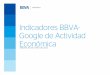 Indicadores BBVA- Google de Actividad Económica · Indicadores BBVA-Google de Actividad Económica Página 2 Introducción • Objetivo: presentar los Indicadores BBVA-Google de