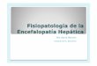 Fisiopatología de la Encefalopatía Hepática · Cirrosis hepática (situación mas frecuente) Insuficiencia hepática aguda Shunt portosistémicos Ferenci P. Hepatology 2002 0 I