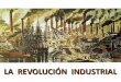 LA REVOLUCIÓN INDUSTRIAL - WordPress.com...Definición La Revolución Industrial fue un proceso de transformación de las estructuras económicas, productivas y sociales que se inició