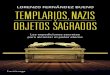 Templarios, nazis y objetos sagradosmaestrosdelsaber.com/material/libros/Templarios...por los siglos y por sus ideales respectivos, como los templarios, o, ya en el siglo XX , los