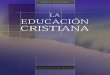 La Educación Cristiana (1975)ellenwhiteaudio.org/ebooks/sp/ellenwhite/La Educación Cristiana.pdf · a cada una de esas obras, tal como han sido traducidas en la nueva edición que