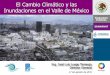 El Cambio Climático y las Inundaciones en el Valle de México · (falla Dren General del Valle) Río de la Compañía Falla La Gasera Fuente: CENAPRED) Estrategias de Adaptación
