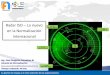 Radar ISO Lo nuevo en la Normalización Internacional...ISO/WD 22300 Seguridad y resiliencia - Vocabulario 20.60 01.040.03 03.100.01 ISO/FDIS 22313 Seguridad y resiliencia. Sistemas