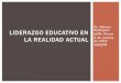 Dr. Alberto LIDERAZGO EDUCATIVO EN Rodriguez UIPR, Ponce ... DOCENTE COMO... · EFECTIVO Procurar primero comprender y después ser comprendido ... (salón de clases): el estudiante