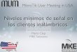Niveles mínimos de señal en los clientes inalámbricos.mum.mikrotik.com/presentations/US15/clep.pdf · Introducir conceptos generales del mundo inalámbrico. Comprender el signiﬁcado