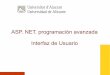 ASP. NET. programación avanzada Interfaz de Usuario · Interfaz de Usuario Unificar formato. Imagen corporativa Campus Virtual Aplicación independiente Web No preocuparnos del formato
