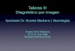 Talleres III Diagnóstico por imagenumh1934.edu.umh.es/wp-content/uploads/sites/890/2018/05/Caso-N… · No se objetivan colecciones hemáticas intra ni extraaxiales. Talla ventricular