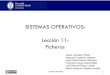 SISTEMAS OPERATIVOS: Lección 11: Ficherosocw.uc3m.es/ingenieria-informatica/sistemas-operativos/material-de... · Sistemas(Operavos (SISTEMAS OPERATIVOS: Lección 11: Ficheros! 1