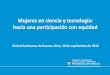 Mujeres en ciencia y tecnología: hacia una participación con … · 2018-09-20 · de Ciencia y Tecnología (CICYT). En Argentina, las mujeres investigadoras también están sub-representadas