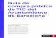 Guía de compra pública de TIC del Ayuntamiento de Barcelona · Guía de compra pública de TIC del Ayuntamiento de Barcelona Barcelona Ciutat Digital 1.1. Introducción LA CONTRATACIÓN