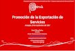 Exportación de Servicios · MBA David Edery Muñoz, Gerente de Exportación de Servicios de PROMPERU, dedery@promperu.gob.pe $4,667 millones (2016) $1,195 millones (2016) $26,004