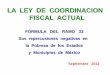 LA LEY DE COORDINACION FISCAL ACTUAL · 2013-07-01 · de la Ley de Coordinación Fiscal, ... Para calcular la brecha de electricidad-combustible para cocinar se resta de la unidad