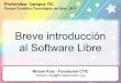 Breve introducción al Software Libre · 10 Más cosas sobre Software Libre El Software Libre no tiene por qué ser gratuito, aunque a menudo lo sea. Puedo venderle un programa de